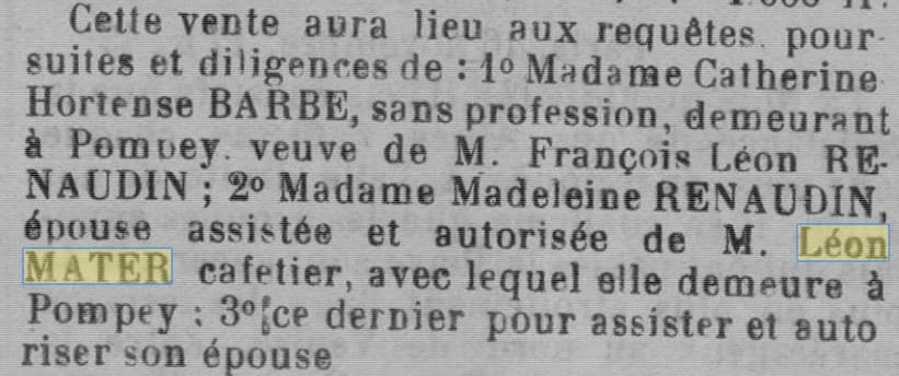 Le Journal de la Meurthe du 18 novembre 1917 nous apprend que Léon Mater, cafetier, est marié avec Madame Madeleine Renaudin avec qui il demeure à Pompey