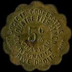 Jeton de ncessit de 5 centimes mis par la Socit Cooprative des Quatre Fils Aymon - Chteau Regnault Rive-Droite  Bogny-sur-Meuse (08120 - Ardennes) - avers
